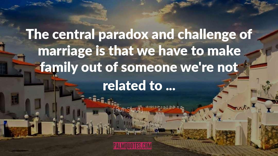 Ruth Stout Quotes: The central paradox and challenge