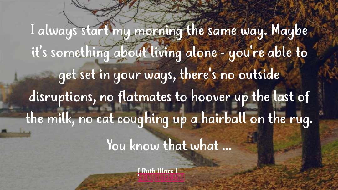 Ruth Ware Quotes: I always start my morning