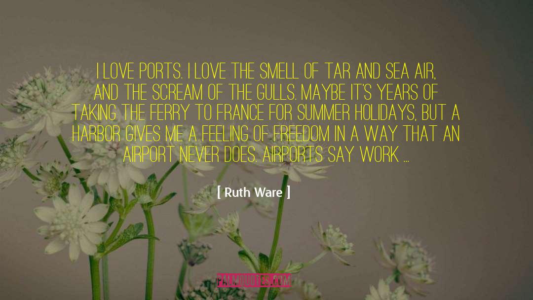 Ruth Ware Quotes: I love ports. I love