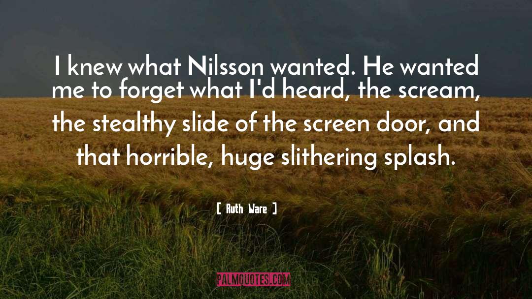 Ruth Ware Quotes: I knew what Nilsson wanted.