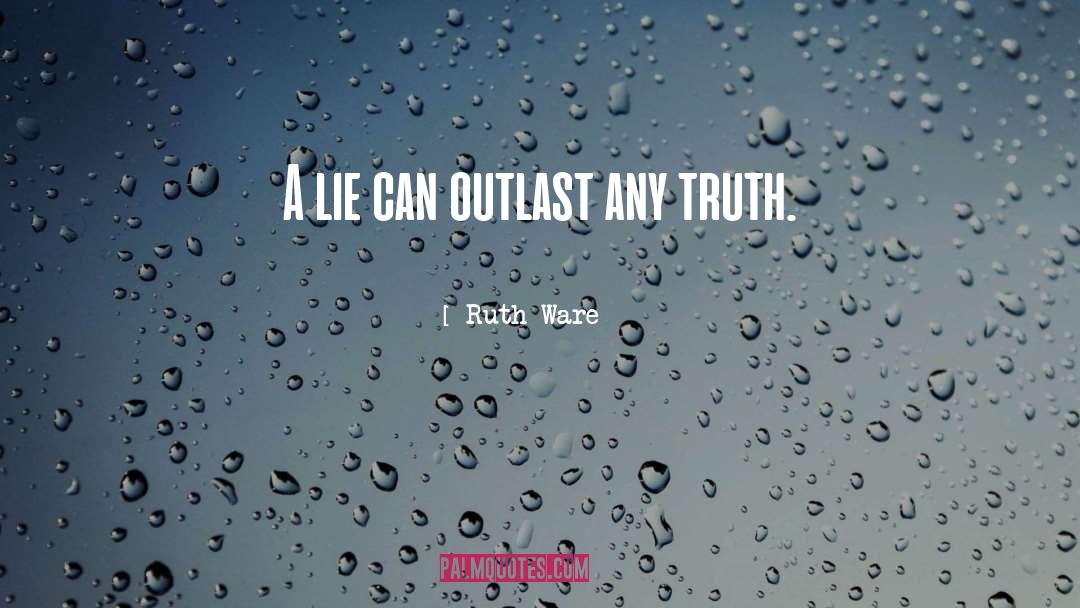 Ruth Ware Quotes: A lie can outlast any