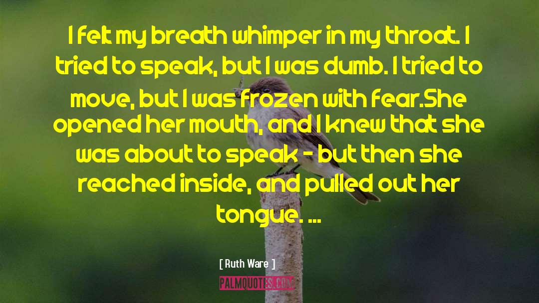 Ruth Ware Quotes: I felt my breath whimper