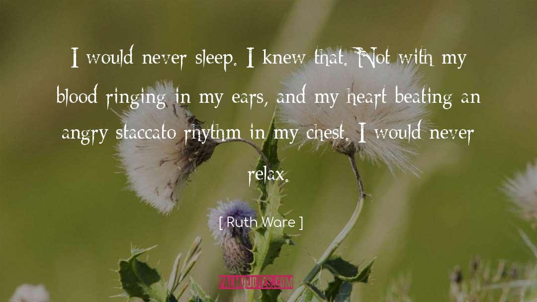 Ruth Ware Quotes: I would never sleep. I