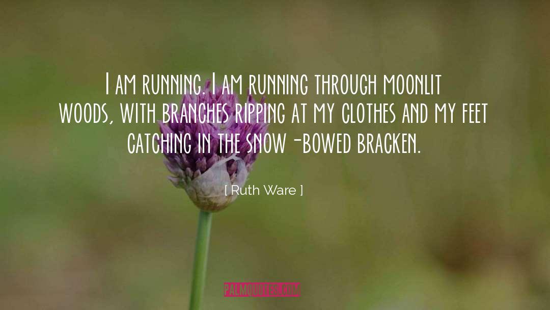 Ruth Ware Quotes: I am running. I am