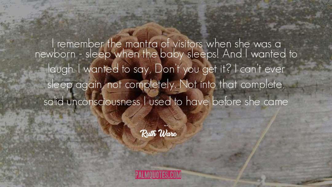 Ruth Ware Quotes: I remember the mantra of