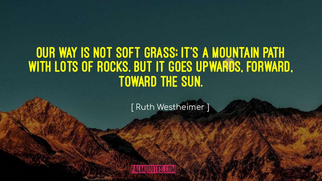 Ruth Westheimer Quotes: Our way is not soft