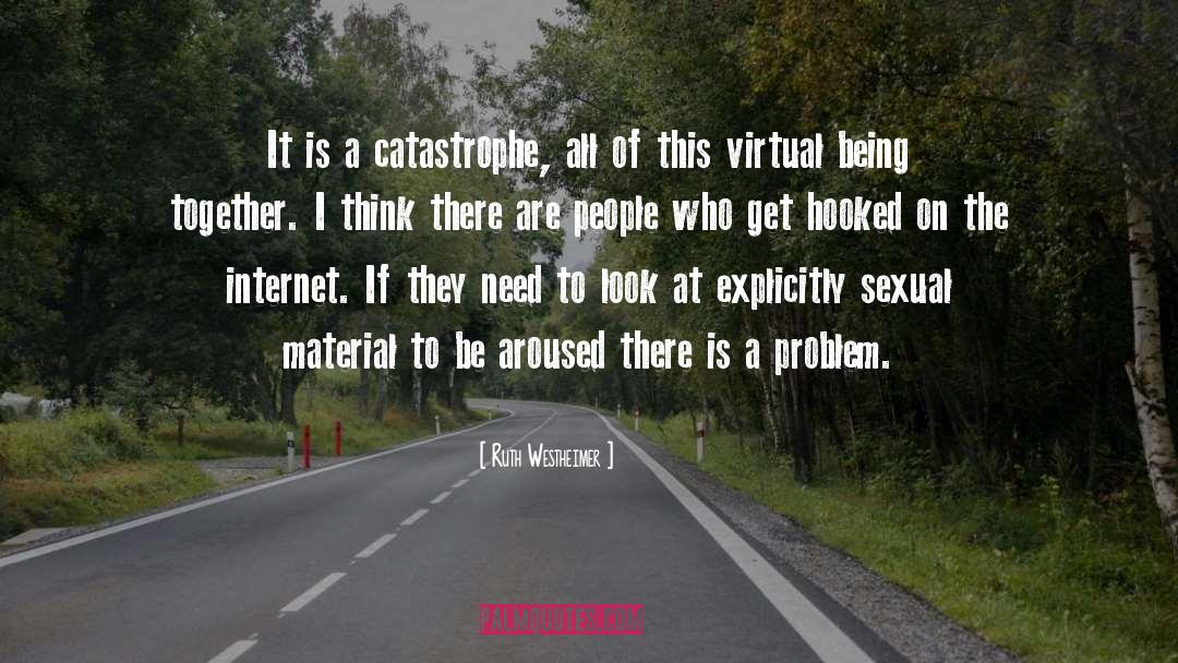 Ruth Westheimer Quotes: It is a catastrophe, all