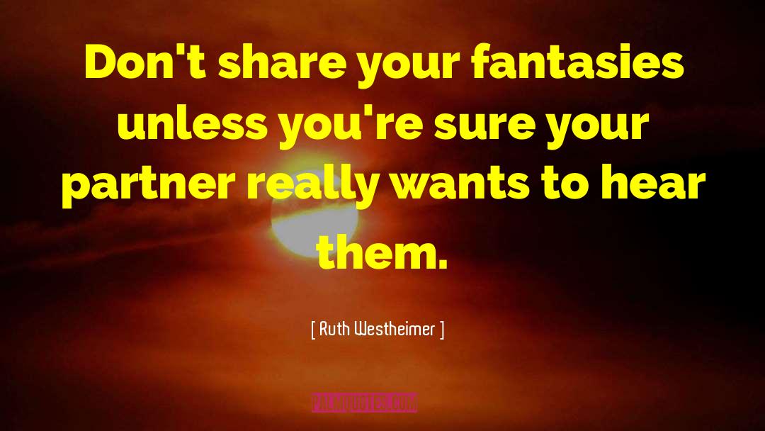 Ruth Westheimer Quotes: Don't share your fantasies unless