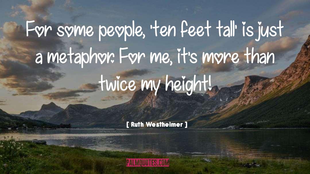 Ruth Westheimer Quotes: For some people, 'ten feet