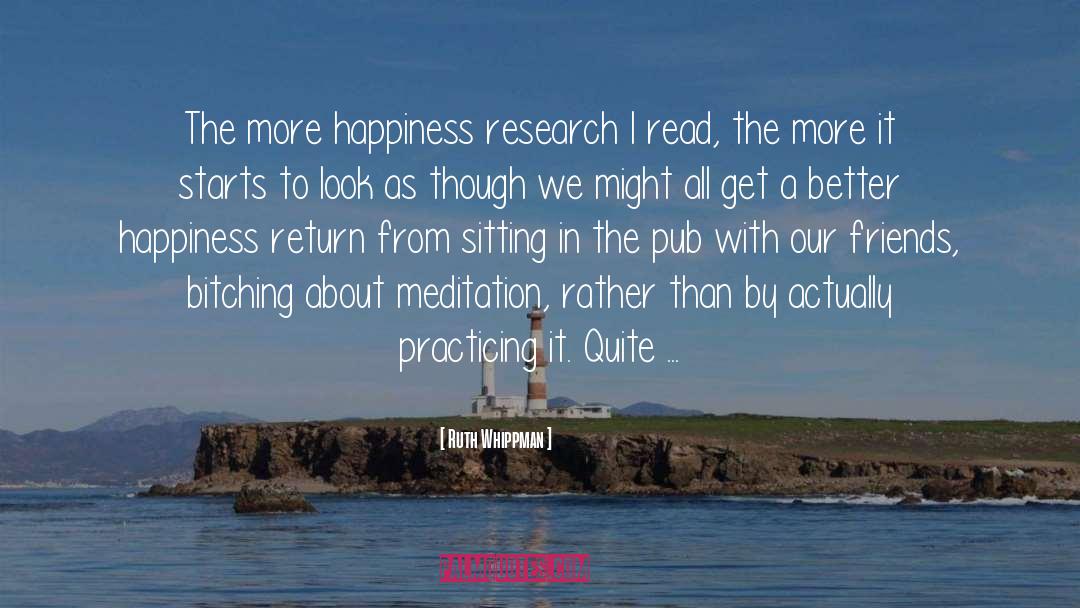 Ruth Whippman Quotes: The more happiness research I