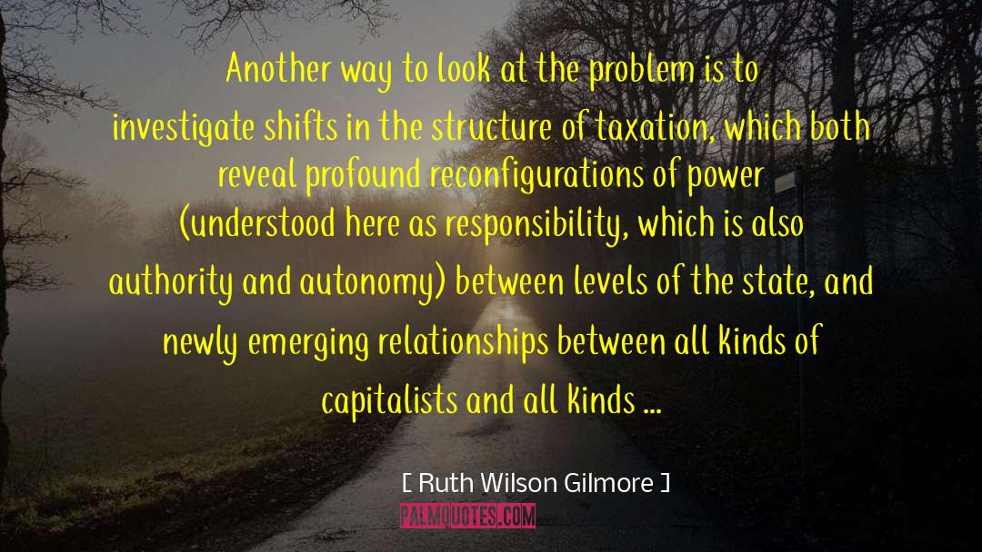 Ruth Wilson Gilmore Quotes: Another way to look at