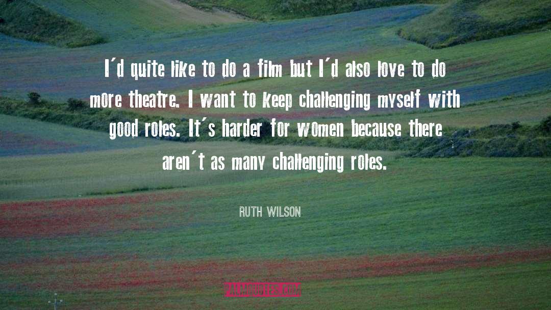 Ruth Wilson Quotes: I'd quite like to do