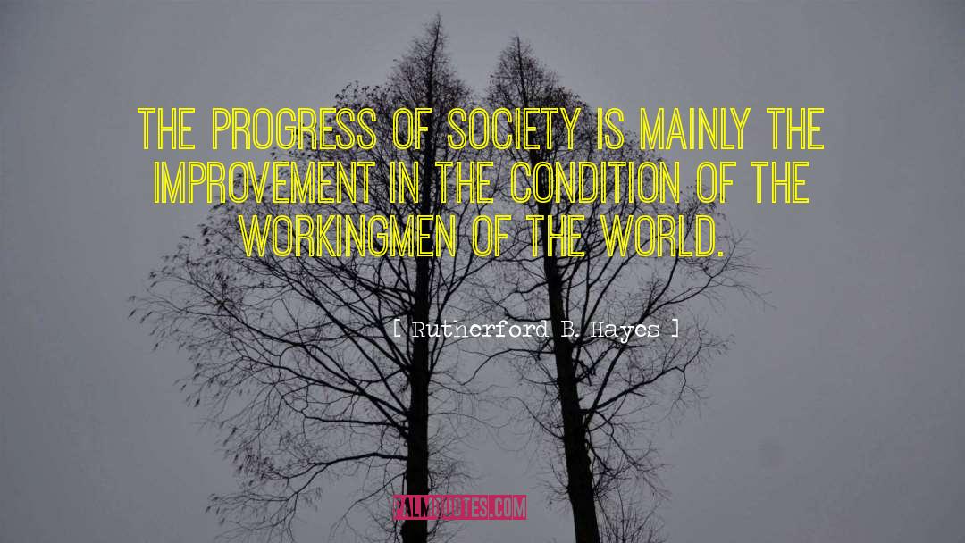 Rutherford B. Hayes Quotes: The progress of society is