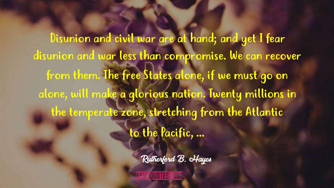 Rutherford B. Hayes Quotes: Disunion and civil war are