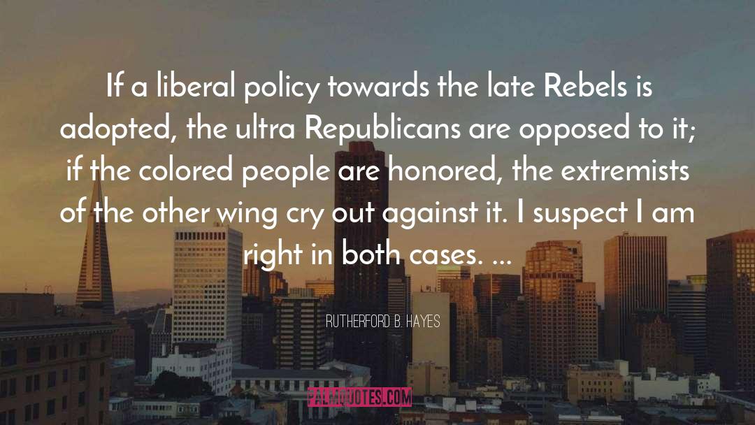 Rutherford B. Hayes Quotes: If a liberal policy towards