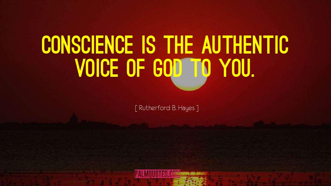 Rutherford B. Hayes Quotes: Conscience is the authentic voice