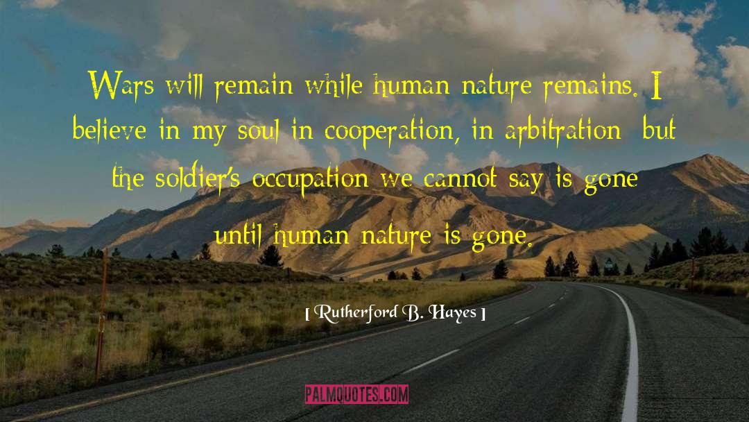 Rutherford B. Hayes Quotes: Wars will remain while human