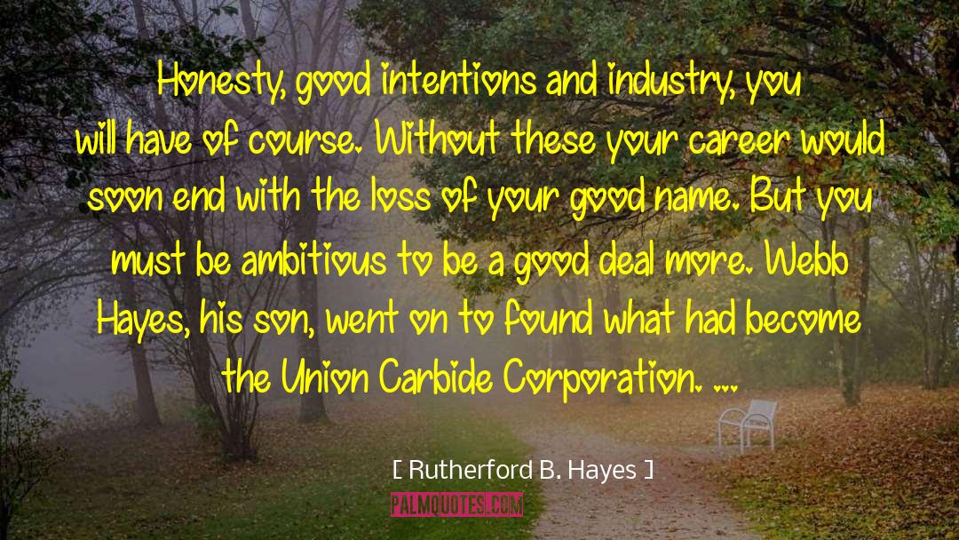 Rutherford B. Hayes Quotes: Honesty, good intentions and industry,