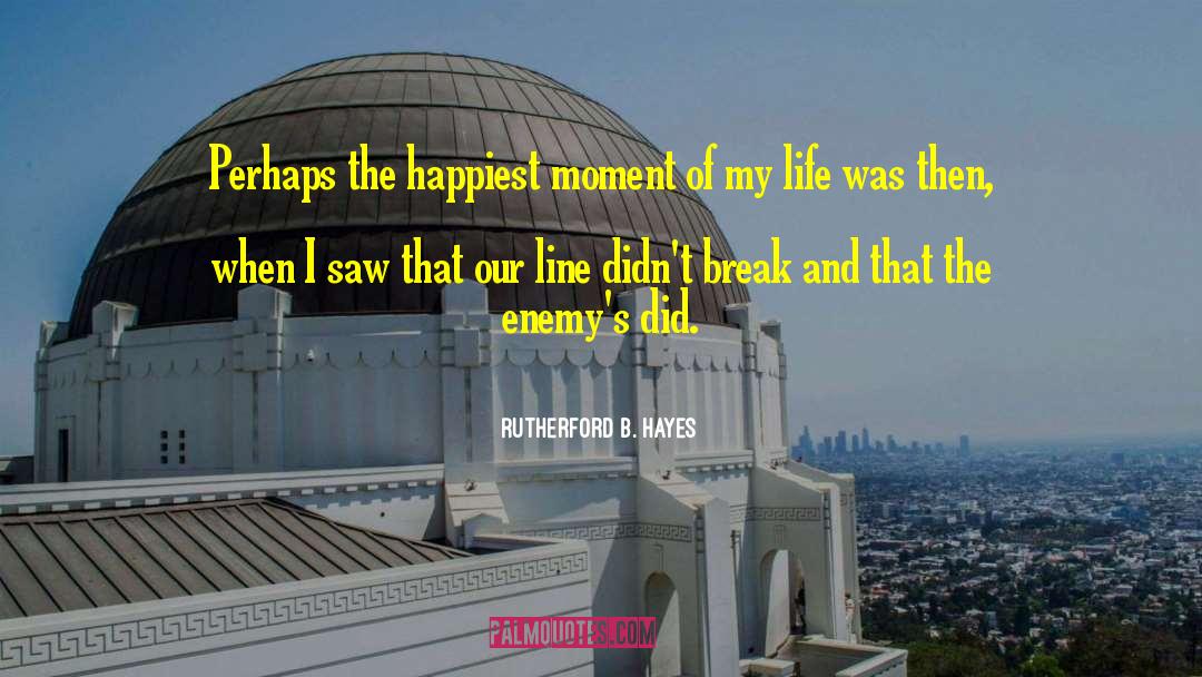 Rutherford B. Hayes Quotes: Perhaps the happiest moment of