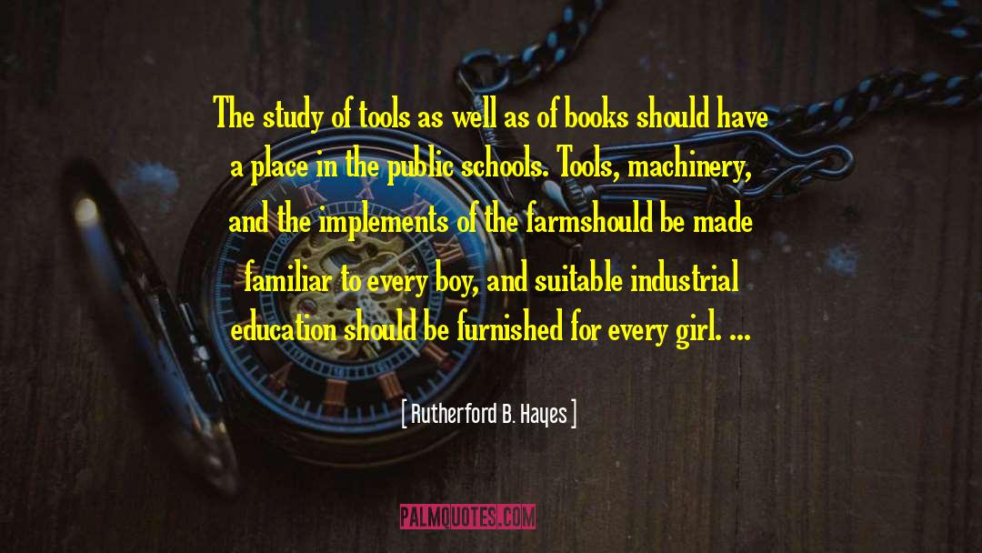 Rutherford B. Hayes Quotes: The study of tools as