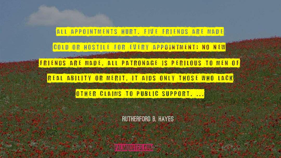 Rutherford B. Hayes Quotes: All appointments hurt. Five friends