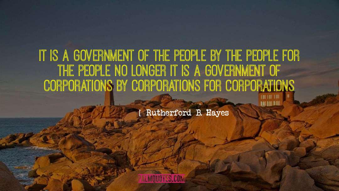 Rutherford B. Hayes Quotes: It is a government of