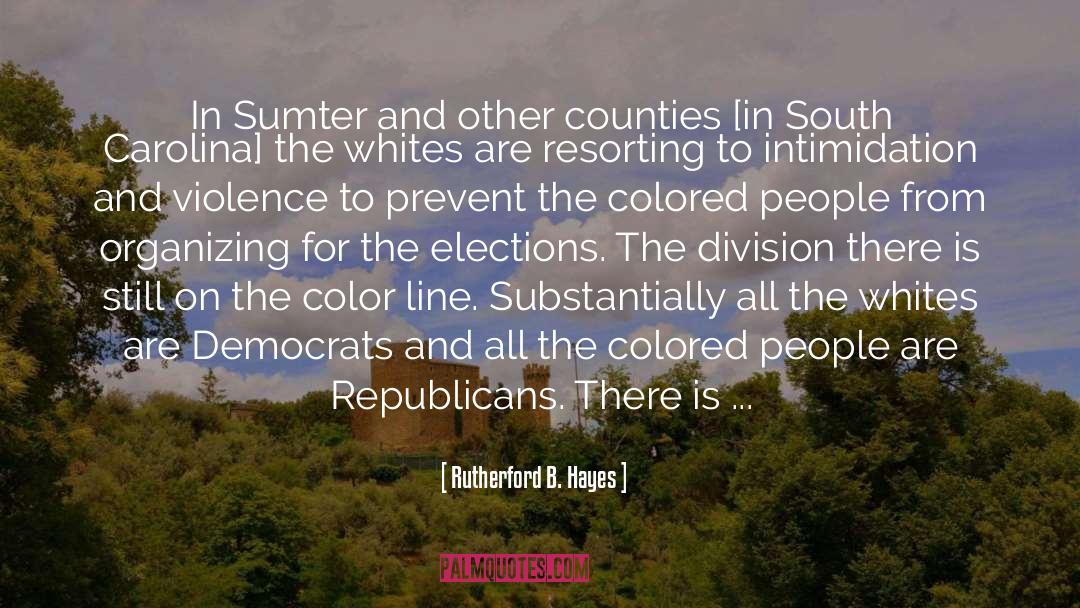 Rutherford B. Hayes Quotes: In Sumter and other counties