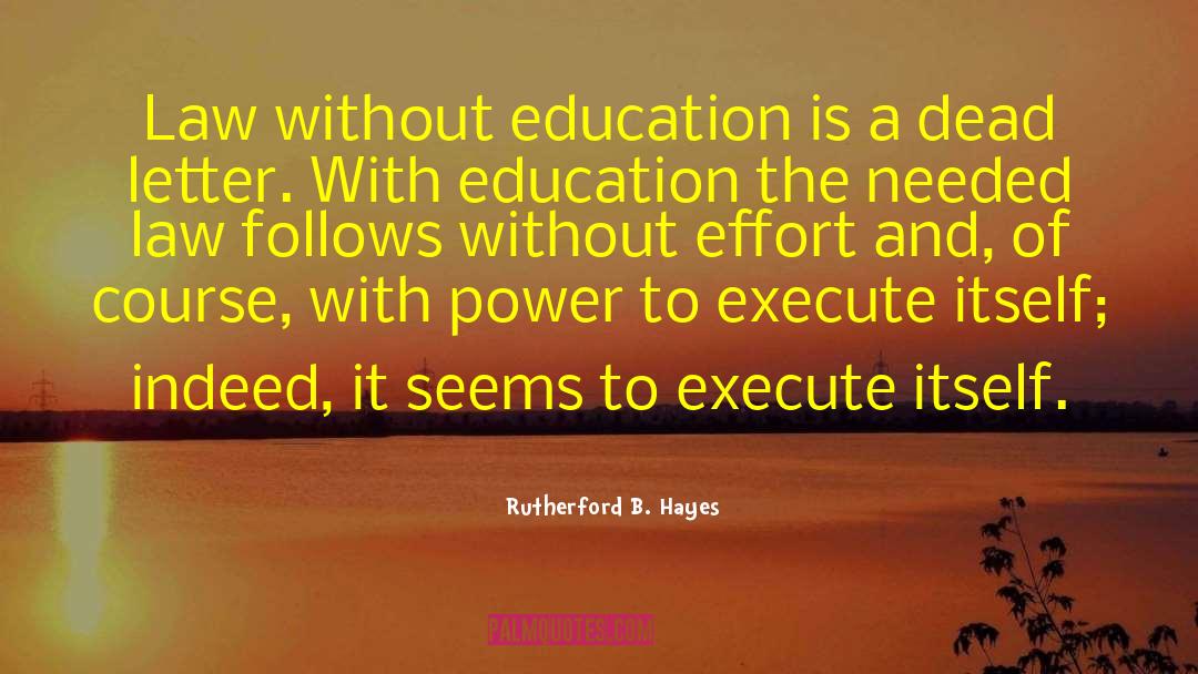 Rutherford B. Hayes Quotes: Law without education is a