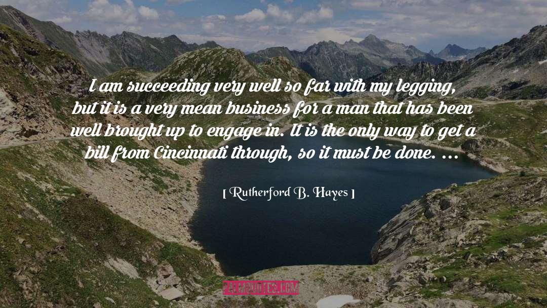 Rutherford B. Hayes Quotes: I am succeeding very well