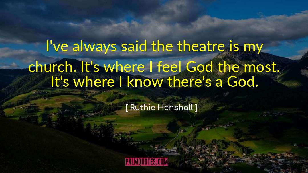 Ruthie Henshall Quotes: I've always said the theatre