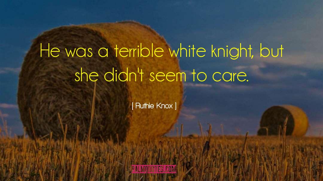 Ruthie Knox Quotes: He was a terrible white