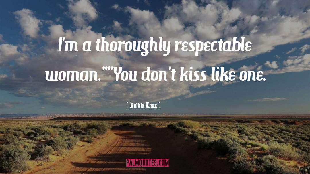 Ruthie Knox Quotes: I'm a thoroughly respectable woman.
