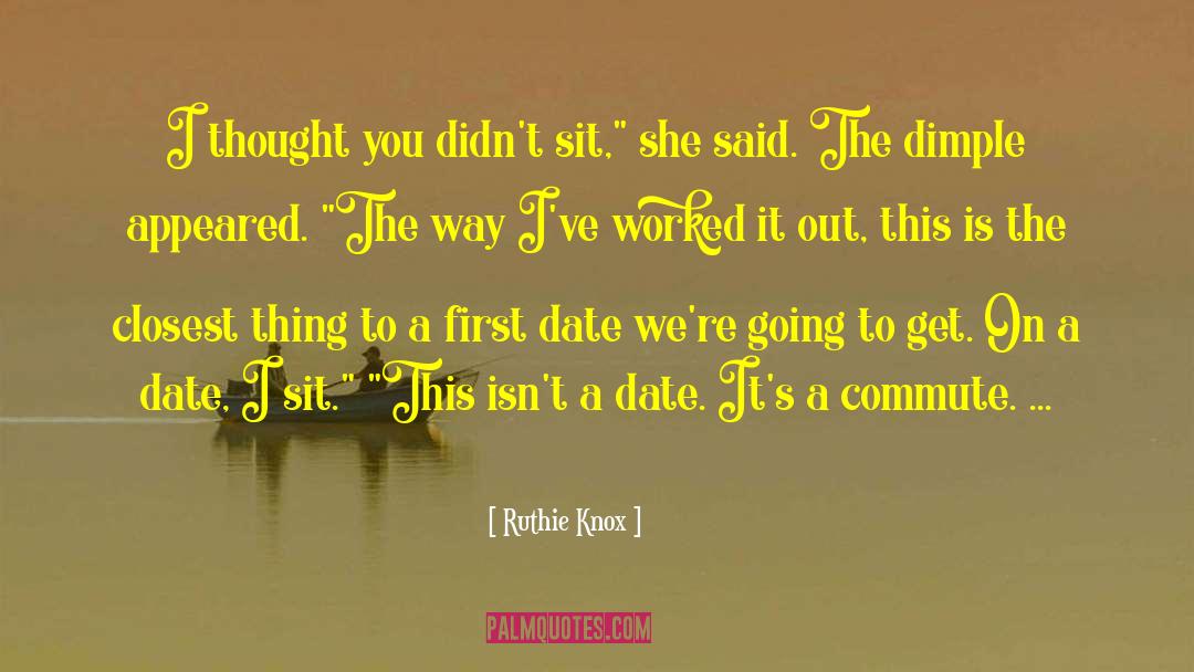 Ruthie Knox Quotes: I thought you didn't sit,