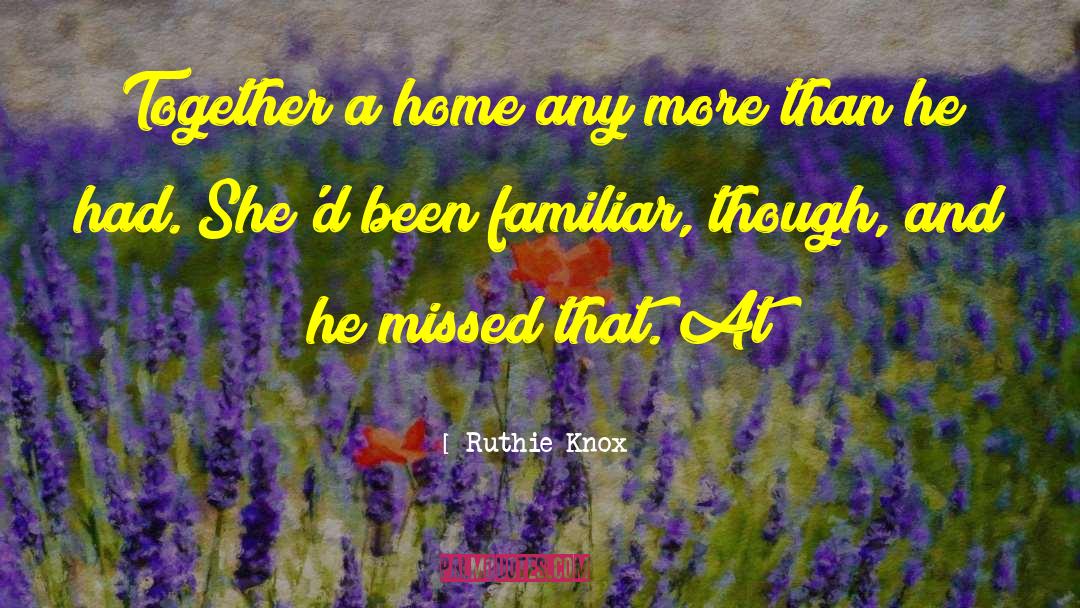 Ruthie Knox Quotes: Together a home any more