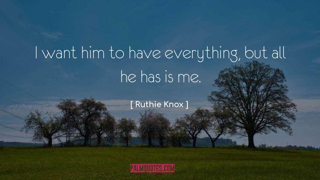 Ruthie Knox Quotes: I want him to have