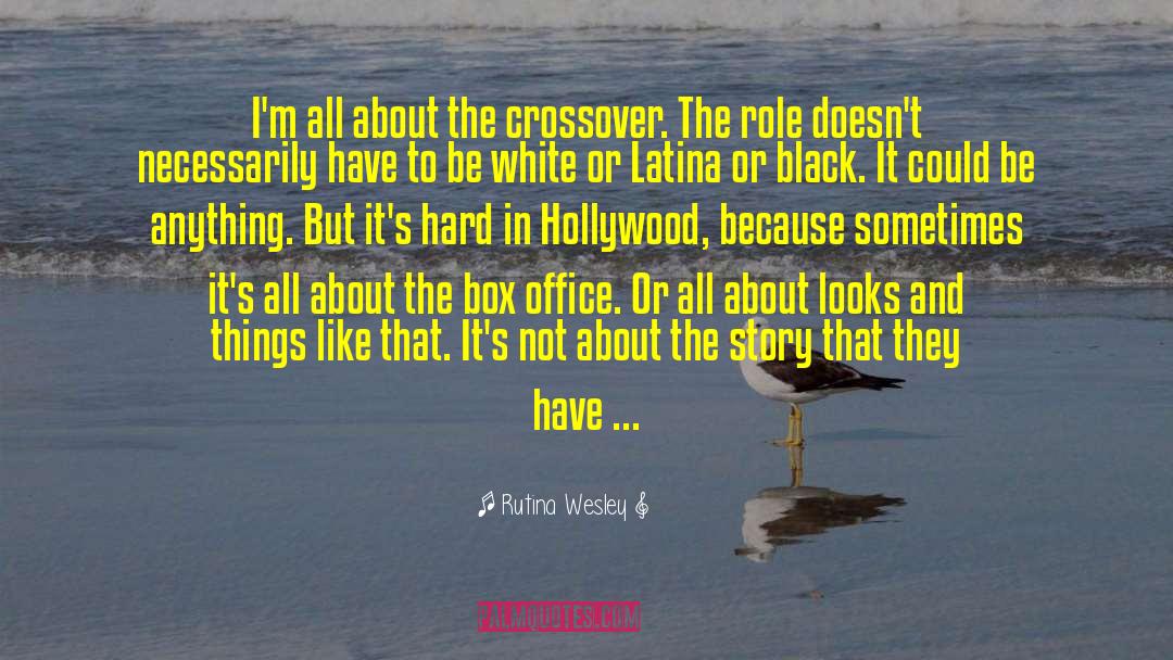 Rutina Wesley Quotes: I'm all about the crossover.