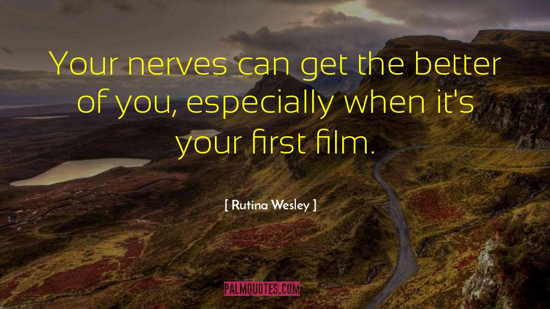 Rutina Wesley Quotes: Your nerves can get the