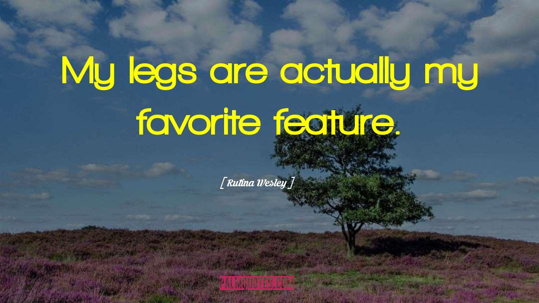 Rutina Wesley Quotes: My legs are actually my