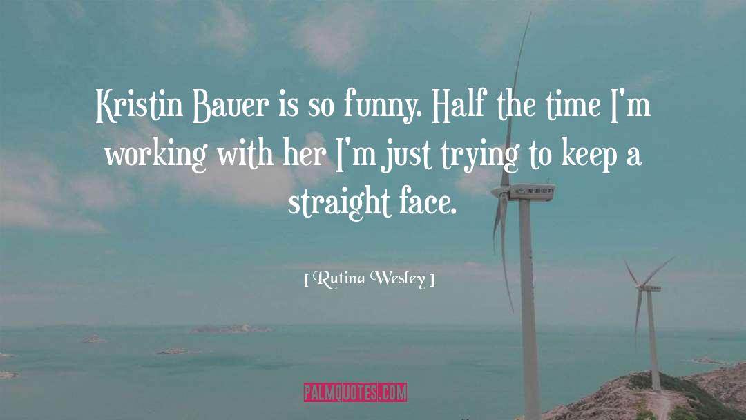 Rutina Wesley Quotes: Kristin Bauer is so funny.