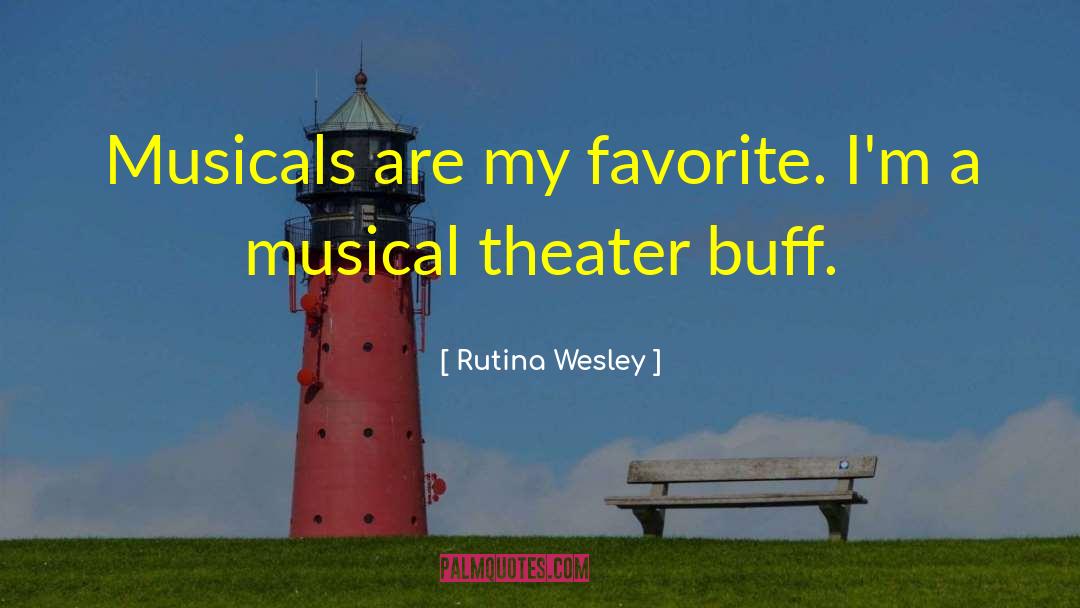 Rutina Wesley Quotes: Musicals are my favorite. I'm