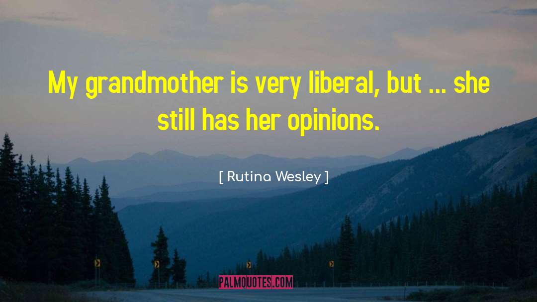 Rutina Wesley Quotes: My grandmother is very liberal,