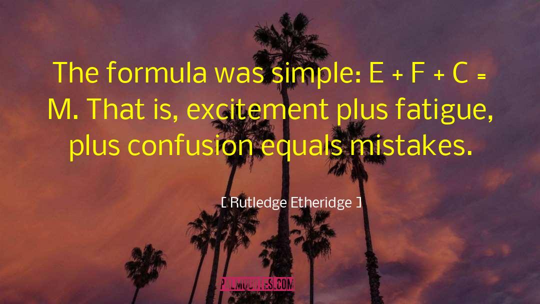 Rutledge Etheridge Quotes: The formula was simple: E