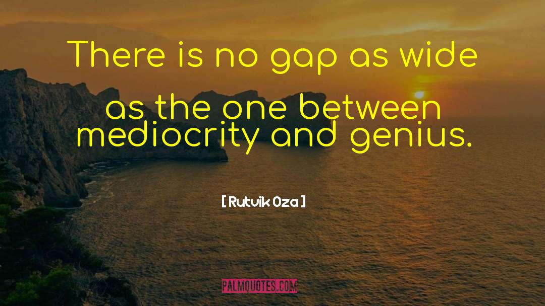 Rutvik Oza Quotes: There is no gap as