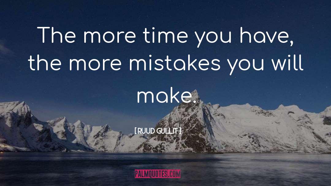 Ruud Gullit Quotes: The more time you have,