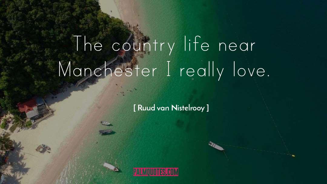 Ruud Van Nistelrooy Quotes: The country life near Manchester