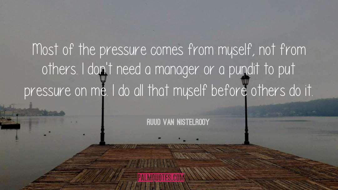 Ruud Van Nistelrooy Quotes: Most of the pressure comes