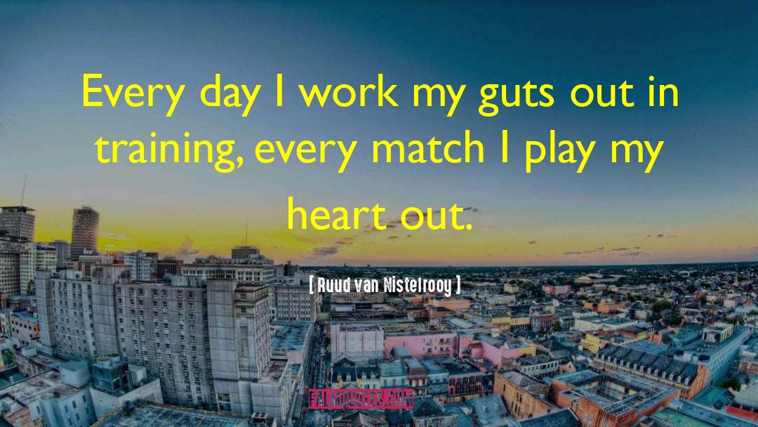 Ruud Van Nistelrooy Quotes: Every day I work my