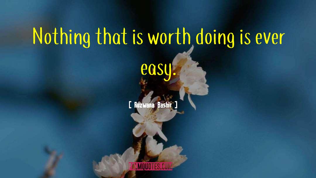 Ruzwana Bashir Quotes: Nothing that is worth doing