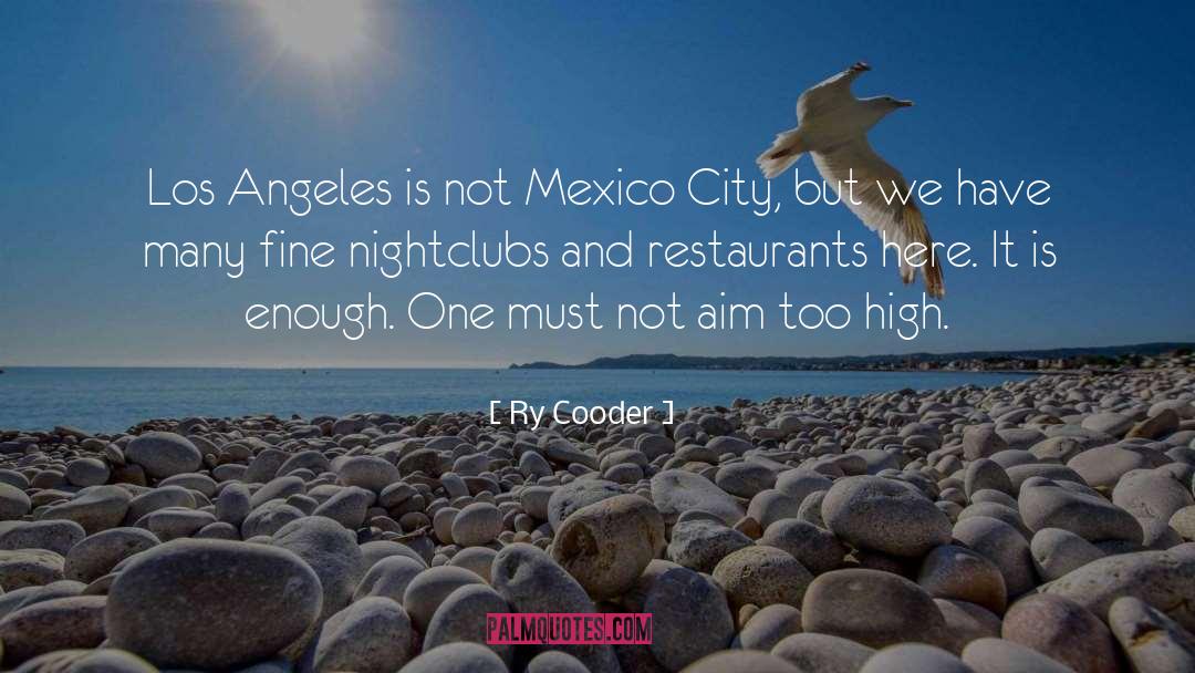 Ry Cooder Quotes: Los Angeles is not Mexico