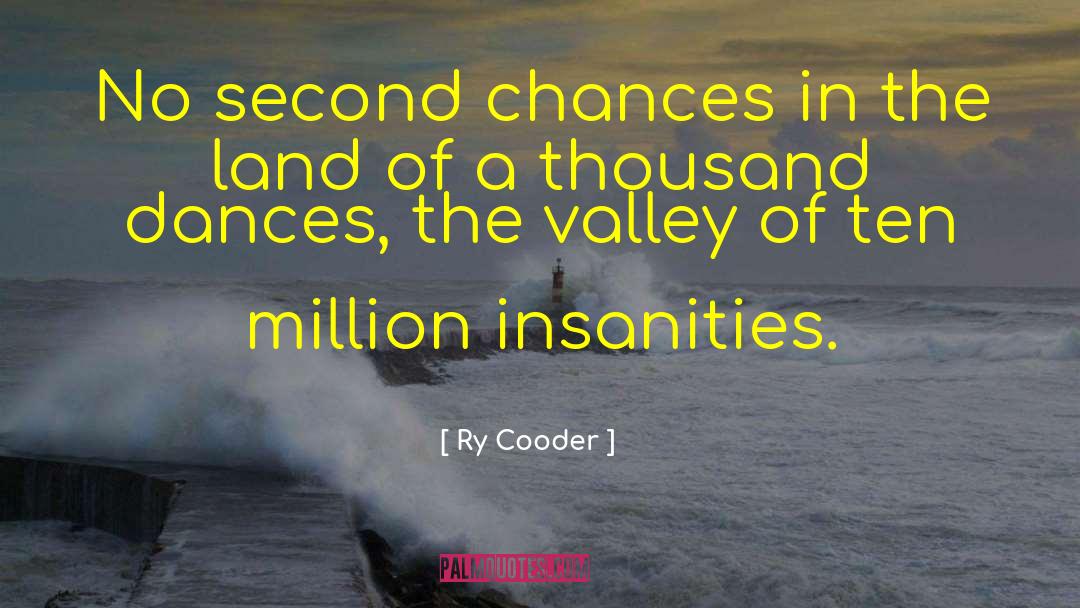 Ry Cooder Quotes: No second chances in the